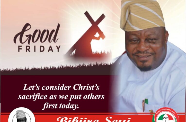 Hon. Adeyinka Kazim Bibire Felicitates Christians On Good Friday, Advocates for Love and Peace