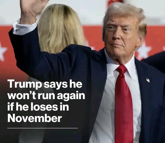 Trump Says He Won’t Run Again If He Loses In November