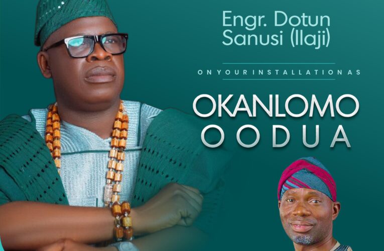 Agboworin Congratulates Chief Dotun Sanusi On Installation As Okanlomo Oodua