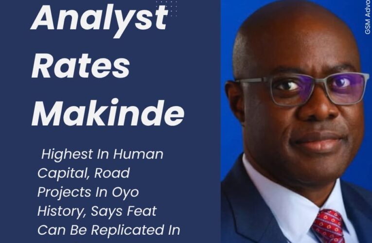 Analyst Rates Makinde Highest In Human Capital, Road Projects In Oyo History, Says Feat Can Be Replicated In Nigeria
